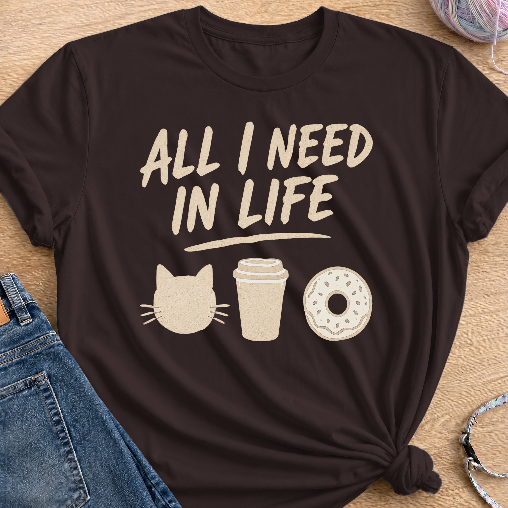 All I Need In Life T-Shirt — Dark Chocolate