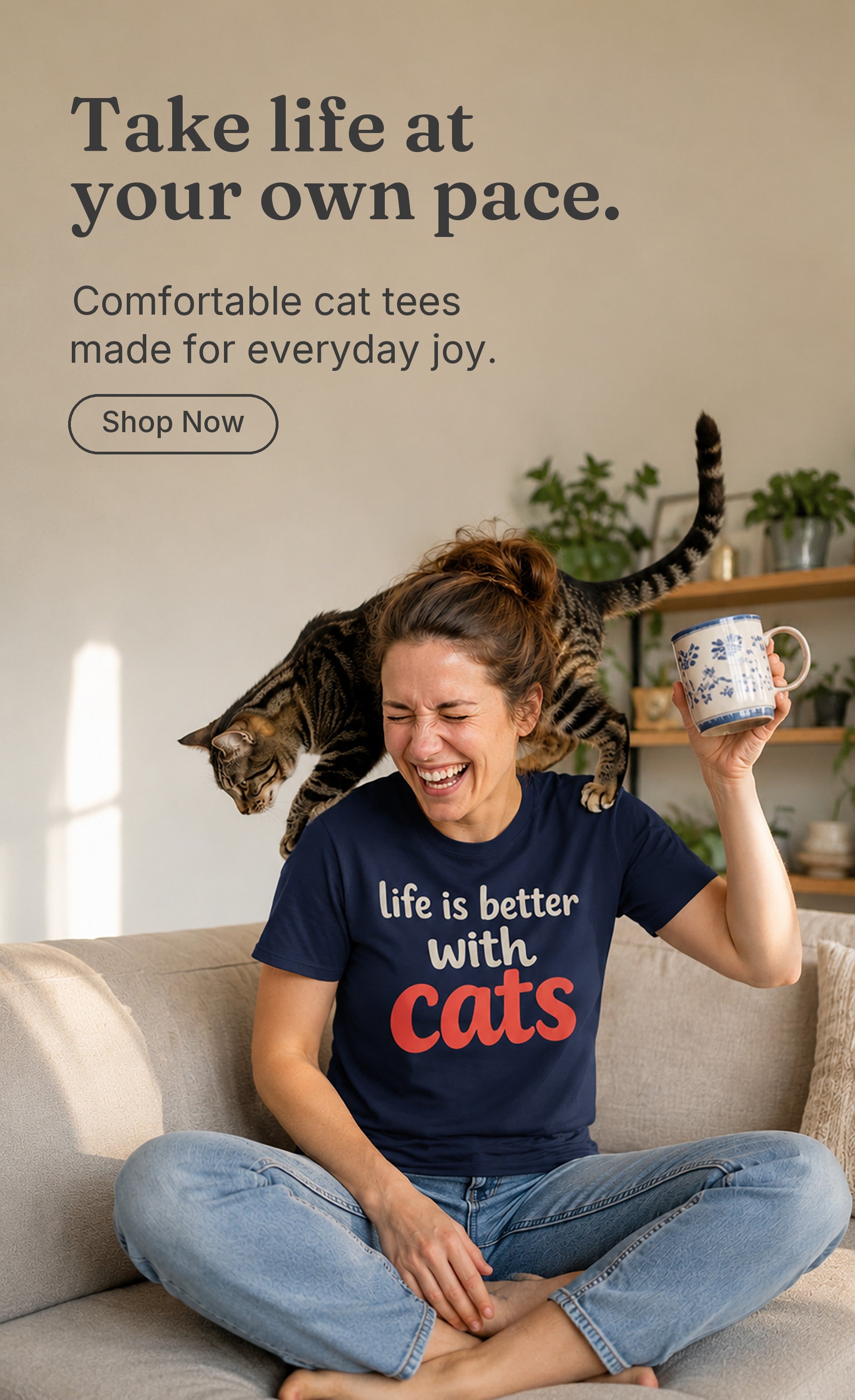 Take life at your own pace. Comfortable cat tees made for everyday joy. Shop Now.
